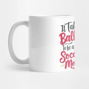 It Takes Balls To Be A Socer Mom (1) Mug